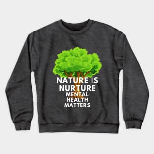 Selfcare Mental Health Awareness Nature is Nurture Crewneck Sweatshirt